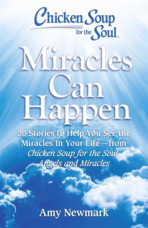 Chicken Soup For The Soul Miracles Can Happen 20 Stories To Help You See The Miracles In Your