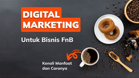 Digital Marketing Untuk Bisnis FnB Kenali Manfaatnya Dan Caranya