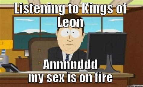 Sex On Fire Quickmeme