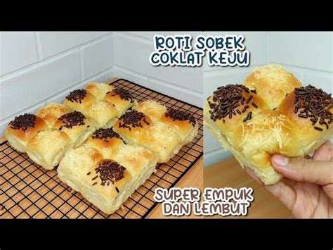 Resep Roti Sobek Isian Coklat Keju Super Empuk Dan Lembut Banget