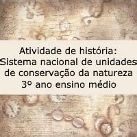 Atividade De Hist Ria Sistema Nacional De Unidades De Conserva O Da