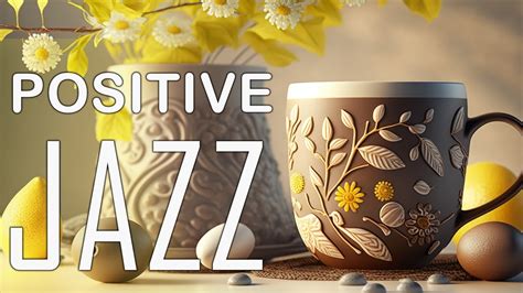 Happy Jazz Positive Morning Spring Coffee Music And Bossa Nova Piano