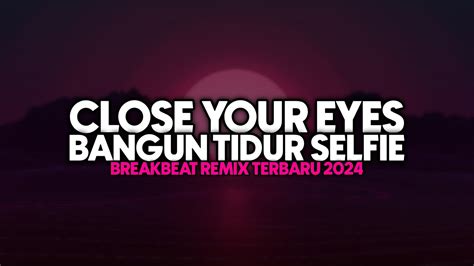 DJ CLOSE YOUR EYES X BANGUN TIDUR SELFIE BREAKBEAT SANO REMIX YouTube