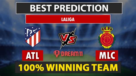 ATL Vs MLC Dream11 Prediction Live Score Atletico Madrid Vs Mallorca