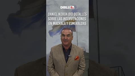 El Pdte Daniel Noboa Dio Detalles Sobre Las Intervenciones En