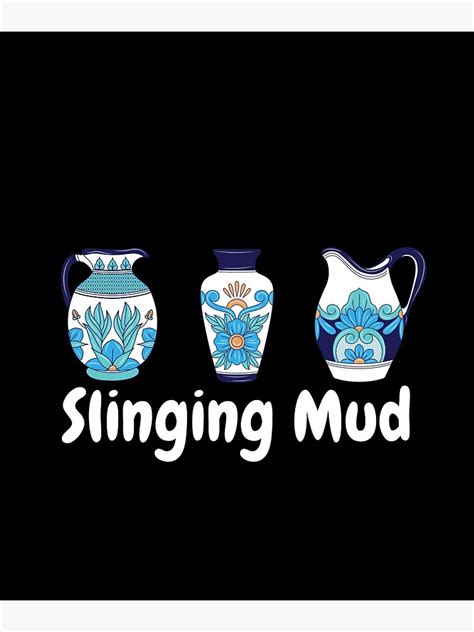 Slinging Mud Pottery Ceramics Clay Poster For Sale By Jcmtees Redbubble