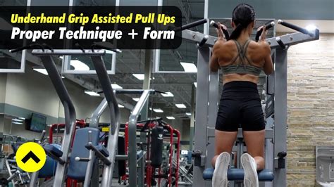 Underhand Grip Assisted Pull Up Proper Technique Form Tips Youtube