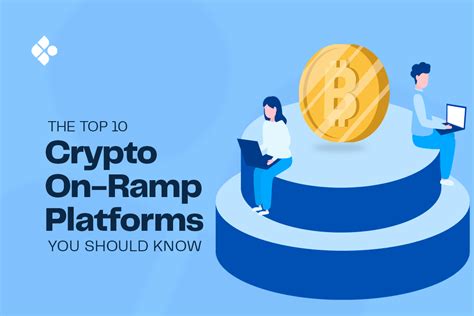 Top 10 Crypto On Ramp Platforms In 2023 Simplifying Your Transactions