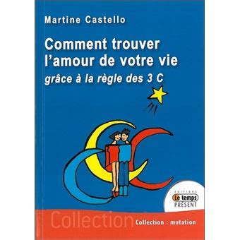 Comment trouver l amour de votre vie broché Martine Castello