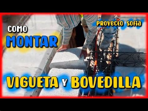 Todo Sobre Montaje De VIGUETA Y BOVEDILLA TIPS Y CONSEJOS Para Una