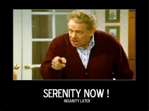 Quotes About Serenity Now Seinfeld. QuotesGram