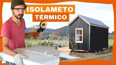 Como fazer o isolamento térmico de uma Tiny House Tipos de