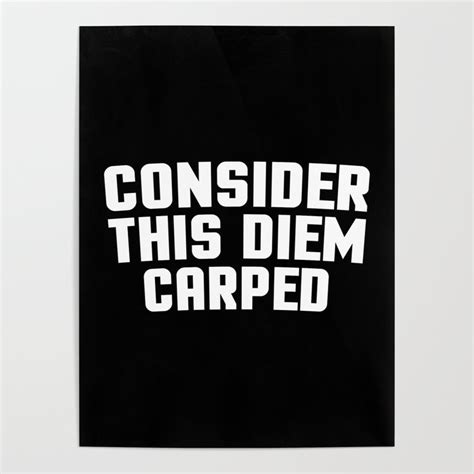 Consider This Diem Carped Funny Quote Poster By Envyart Society6