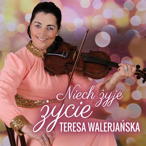 Teresa Walerja Ska Niech Yje Ycie Najnowsza I Najlepsza L Ska