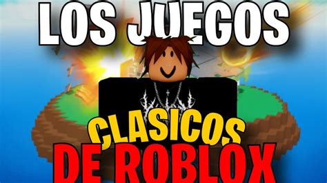 LOS JUEGOS CLASICOS DE ROBLOX YouTube