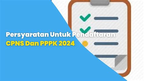 Persyaratan Untuk Pendaftaran Cpns Dan Pppk 2024