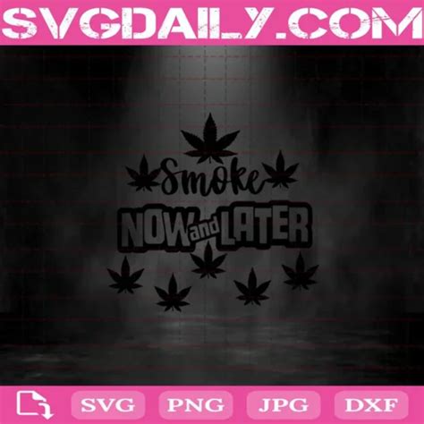 Weed Smoke Now And Later Svg Daily Free Premium Svg Files