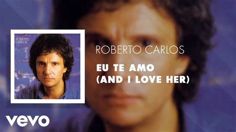 Roberto Carlos Eu Te Amo And I Love Her Áudio Oficial Youtube Music