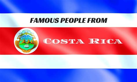 Famous People from Costa Rica You Didn't Know About - Wisestep