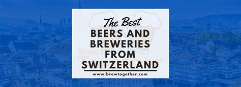 Swiss Beer Brands: Best Beers and Breweries from Switzerland - BrewTogether