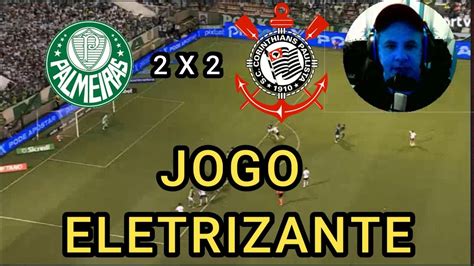 Um Jogo Espetacular Palmeiras E Corinthians Empatam No Derbi Em 2 X 2