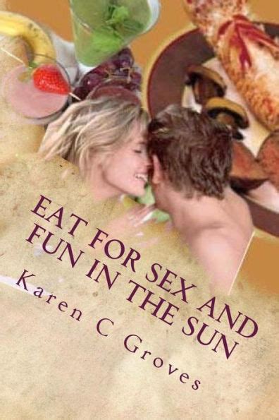 Eat For Sex And Fun In The Sun A Bundle Of Three Excellent Cookbooks