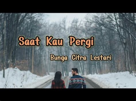 Saat Kau Pergi Bunga Citra Lestari Lyrics Youtube