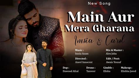 MEIN AUR MERA GHARANA Musical Video Ernest Mall Imsia Carol