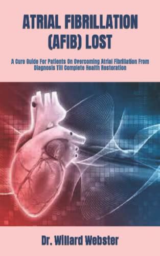 Atrial Fibrillation Afib Lost A Cure Guide For Patients On Overcoming Atrial Fibrillation