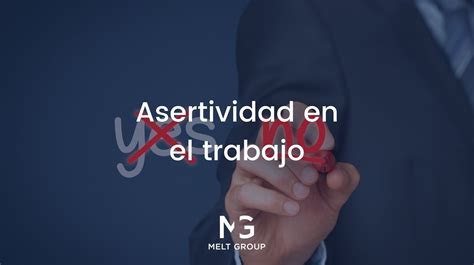 La Asertividad En El Trabajo Logra Tus Objetivos