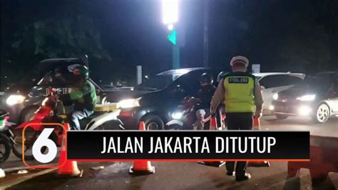 VIDEO Mulai Hari Ini 10 Ruas Jalan Di Jakarta Ditutup Dari Malam