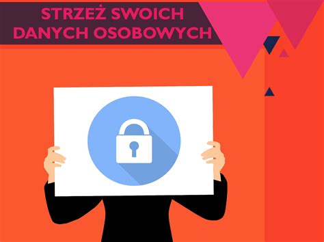 Strzeż swoich danych osobowych ale niby dlaczego