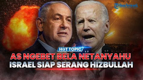 Netanyahu Siapkan Serangan Ke Hizbullah As Ngebet Bela Israel