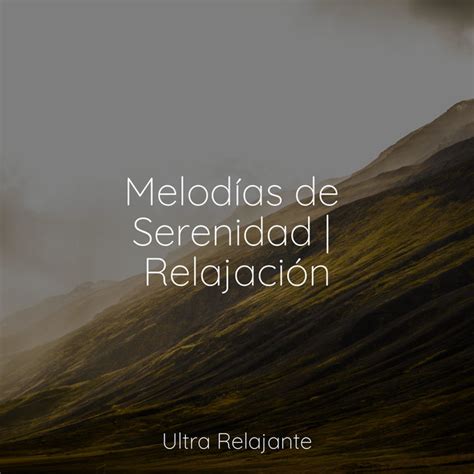 Melodías de Serenidad Relajación Album by Música De Relajación Para