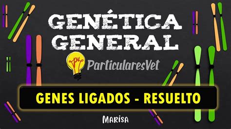 EJERCICIO RESUELTO DE GENES LIGADOS Porcentaje de Recombinación