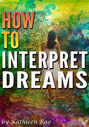 How To Interpret Dreams Discover The Meaning Of Your Dreams Through