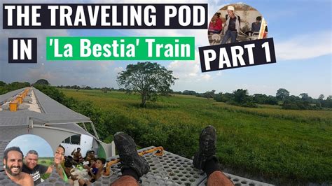 The Traveling Pod In La Bestia Train Part 1 Youtube