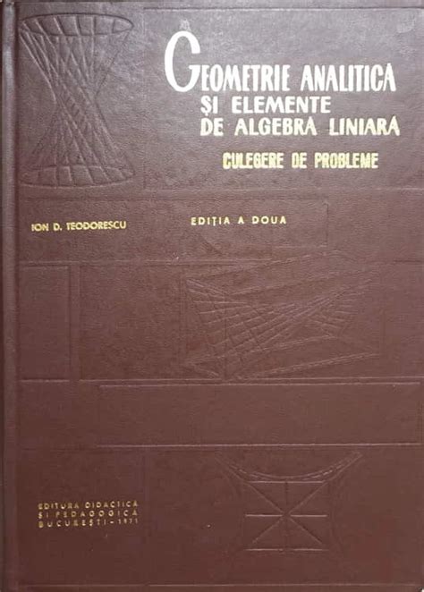 Geometrie Analitica Si Elemente De Algebra Liniara Culegere De