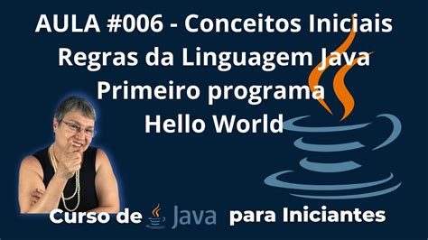 Aula Criando O Primeiro Programa Em Java Conceitos Iniciais E