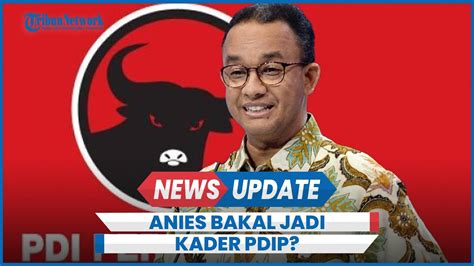 PDIP Buka Peluang Usung Anies Pilgub Jakarta Syaratnya Jadi Kader