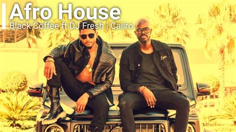 Black Coffee Dj Fresh Caiiro Mvzzle Afro House Mix Afro House