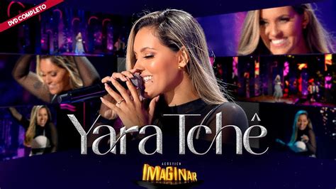 Yara Tch Dvd Completo Ac Stico Imaginar Youtube