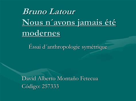 PPT Bruno Latour Nous navons jamais été modernes PowerPoint