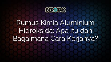 Rumus Kimia Aluminium Hidroksida Apa Itu Dan Bagaimana Cara Kerjanya