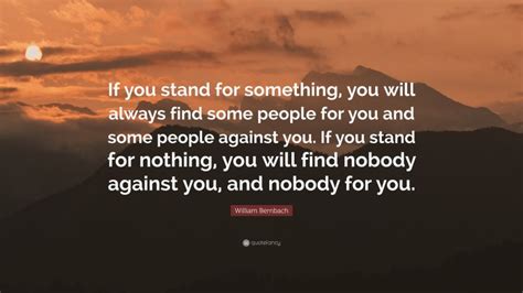 William Bernbach Quote If You Stand For Something You Will Always