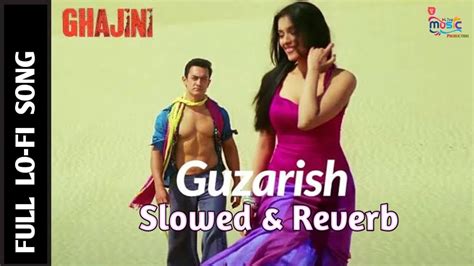 Guzarish Slowed Reverb Lofi Ghajini Aamir Khan Asin A R