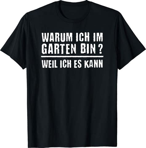 Warum Ich Im Garten Bin Lustiges Gärtner Gartenliebhaber T Shirt