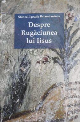 Despre Rugaciunea Lui Iisus Sfantul Ignatie Briancianinov