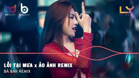 LỖi TẠi MƯa X Ảo Ảnh Remix Hot Tiktok NhẠc TrẺ Remix CĂng ĐÉt 2023