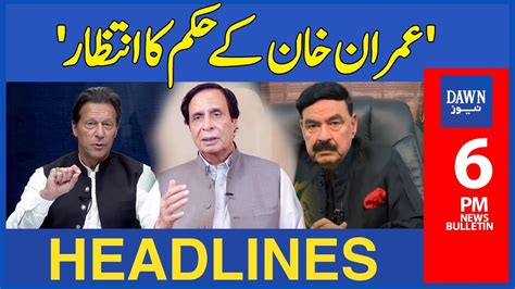 Imran Khan Kay Hukumat Ka Intizar 6 Pm Dawn News Headlines